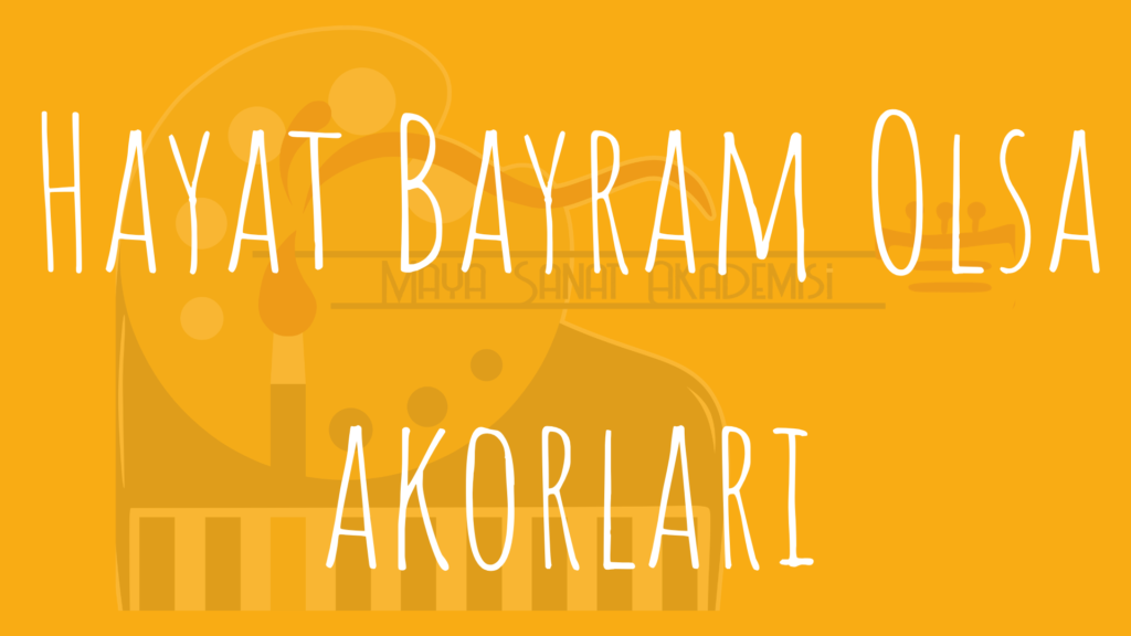 hayat bayram olsa şarkısının akorları